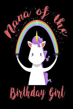 Nana of the Birthday Girl : Unicorn Birthday Party Souvenir Notebook Gift for Grandmas