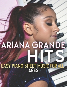 Paperback Ariana Grande Hits: Easy Piano Sheet Music for All Ages Book