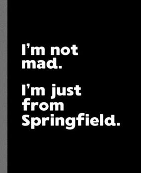 I'm not mad. I'm just from Springfield.: A Fun Composition Book for a Native Springfield Resident and Sports Fan