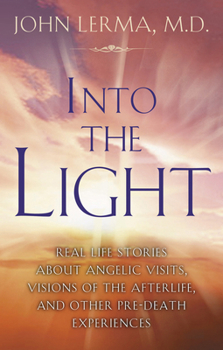 Paperback Into the Light: Real Life Stories about Angelic Visits, Visions of the Afterlife, and Other Pre-Death Experiences Book