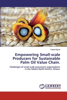 Paperback Empowering Small-scale Producers for Sustainable Palm Oil Value Chain. Book