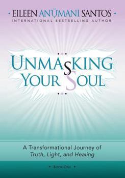 Paperback Unmasking Your Soul: A Transformational Journey of Truth, Light, and Healing Book