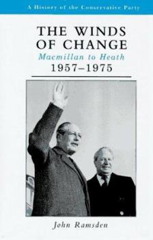 The Winds of Change: Macmillan to Heath, 1957-1975 (History of the Conservative Party) - Book #6 of the A History of the Conservative Party