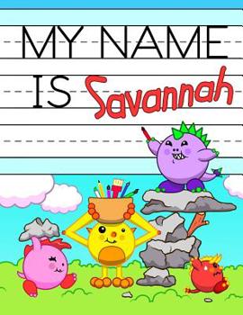 Paperback My Name is Savannah: Fun Dinosaur Monsters Themed Personalized Primary Name Tracing Workbook for Kids Learning How to Write Their First Nam Book