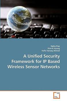 Paperback A Unified Security Framework for IP Based Wireless Sensor Networks Book