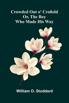 Paperback Crowded Out o' Crofield; Or, The Boy who made his Way Book