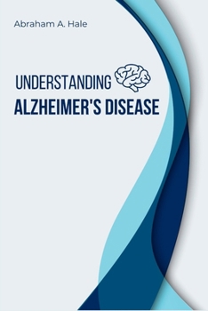 Paperback Understanding Alzheimer's Disease: Essential Health Insights: From Symptoms to Research, all you need to know Book