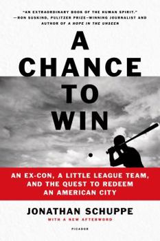 Paperback A Chance to Win: An Ex-Con, a Little League Team, and the Quest to Redeem an American City Book