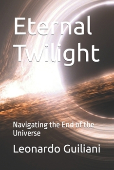 Eternal Twilight: Navigating the End of the Universe