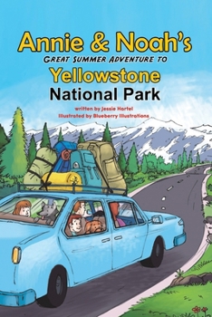 ANNIE AND NOAH’S GREAT SUMMER ADVENTURE TO YELLOWSTONE NATIONAL PARK