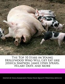 The Top 10 Stars in Young Hollywood Who Will Get Fat Like Jessica Simpson, Jamie Lynn Spears, Hilary Duff, and More
