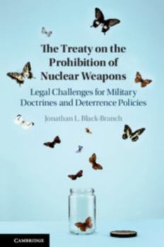 The Treaty on the Prohibition of Nuclear Weapons : Legal Challenges for Military Doctrines and Deterrence Policies