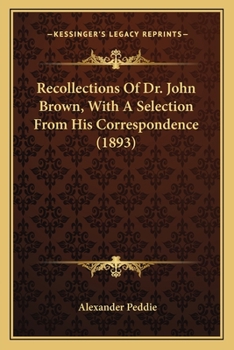 Recollections Of Dr. John Brown, With A Selection From His Correspondence