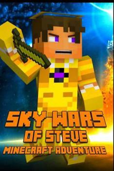 Paperback Sky Wars of Steve: A Minecraft Adventure: A Magnificent Minecraft Adventure Novel! Hunger Games Series - Survival Games. a Treasure for A Book