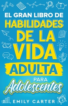 Paperback El gran libro de habilidades de la vida adulta para adolescentes: Una guía completa para adolescentes sobre todas las habilidades esenciales para la v [Spanish] Book