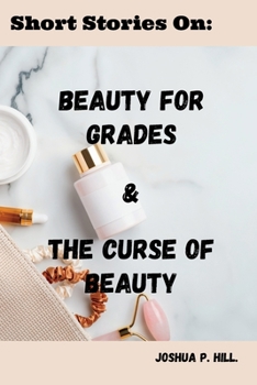 Short Stories on: Beauty for Grades & the Curse of Beauty