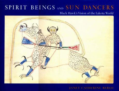 Hardcover Spirit Beings and Sun Dancers: Black Hawk's Vision of the Lakota World Book