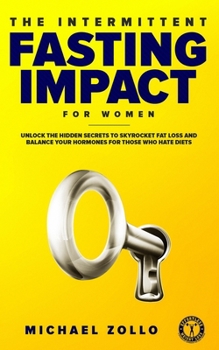 Paperback The Intermittent Fasting Impact for Women: Unlock the hidden secrets to skyrocket fat loss and balance your hormones for those who hate diets Book