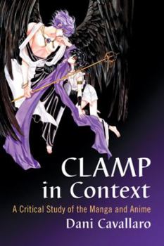 Paperback CLAMP in Context: A Critical Study of the Manga and Anime Book