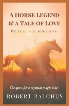 A Horse Legend & a Tale of Love: Buffalo Bill's Italian Romance