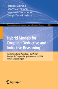 Hybrid Models for Coupling Deductive and Inductive Reasoning: Third International Workshop, HYDRA 2024, Santiago de Compostela, Spain, October 20, ... in Computer and Information Science, 2492)