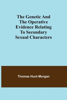 Paperback The genetic and the operative evidence relating to secondary sexual characters Book