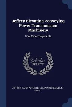 Paperback Jeffrey Elevating-conveying Power Transmission Machinery: Coal Mine Equipments Book