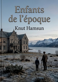 Enfants de l'époque: La splendeur et le déclin d'une dynastie nordique. (French Edition)