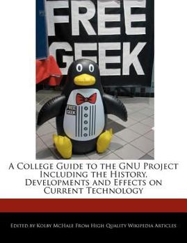 A College Guide to the Gnu Project Including the History, Developments and Effects on Current Technology
