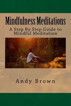 Paperback Mindfulness Meditations: A Step By Step Guide to Mindful Meditation Book