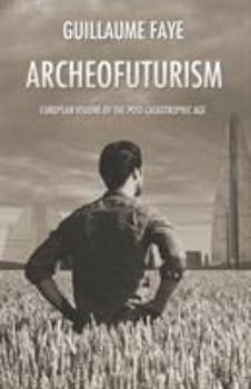 Archeofuturism: European Visions of the Post-Catastrophic Age - Book #1 of the Archeofuturism