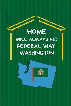 Paperback Home Will Always Be: Federal Way, Washington: WA State Note Book