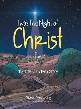 Hardcover Twas the Night of Christ: The True Christmas Story Book