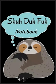 Shuh Duh Fuh Notebook: Notebook Journal for Kids & men , women…. with more than 100 lined page - Composition Size (6*9)