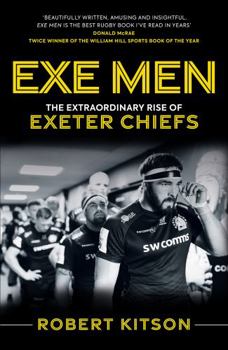 Paperback Exe Men: The Extraordinary Rise of the Exeter Chiefs Book