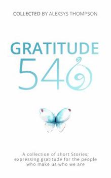 Paperback Gratitude 540: A Collection of Short Stories: Expressing Gratitude for Those That Make Us Who We Are Book