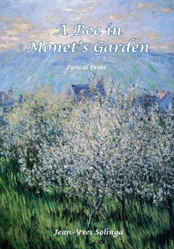 A Bee in Monet's Garden: Lyrical Prose
