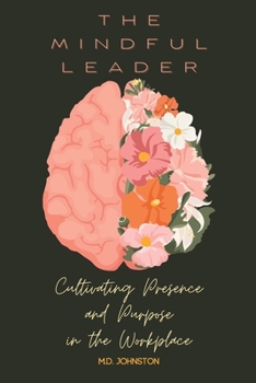 Paperback The Mindful Leader: Cultivating Presence and Purpose in the Workplace Book