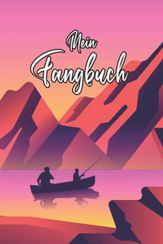 Mein Fangbuch: See Landschaft Natur Vater Sohn rötliche Illustration • Angelbuch • Fangbuch zum ausfüllen + Spruchsammlung • 120 Seiten (DIN ... Fänge, Angeln Logbuch (German Edition)