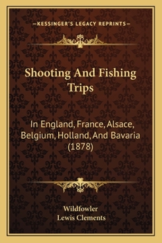 Shooting and Fishing Trips in England, France, Alsace, Belgium, Holland, and Bavaria