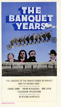 Paperback The Banquet Years: The Origins of the Avant-Garde in France, 1885 to World War I Book