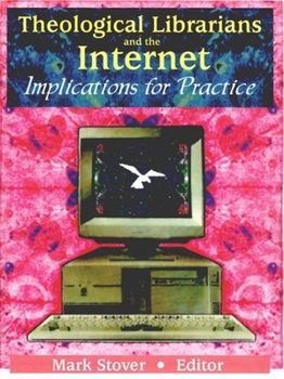 Paperback Theological Librarians and the Internet: Implications for Practice Book