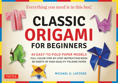 Paperback Classic Origami for Beginners Kit: 45 Easy-To-Fold Paper Models: Full-Color Instruction Book; 98 Sheets of Folding Paper: Everything You Need Is in Th Book