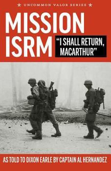 Paperback Mission ISRM - I Shall Return, MacArthur: Al Hernandez and Guerilla Operations in the Central Philippines Book