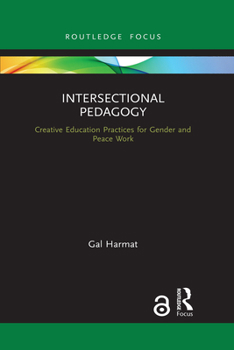 Paperback Intersectional Pedagogy: Creative Education Practices for Gender and Peace Work Book