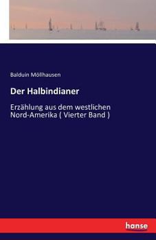 Paperback Der Halbindianer: Erzählung aus dem westlichen Nord-Amerika ( Vierter Band ) [German] Book