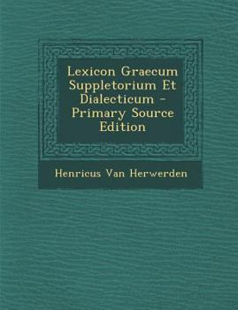 Lexicon Graecum Suppletorium Et Dialecticum