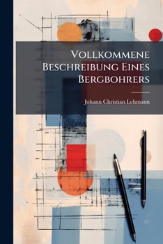 Paperback Vollkommene Beschreibung Eines Bergbohrers [German] Book