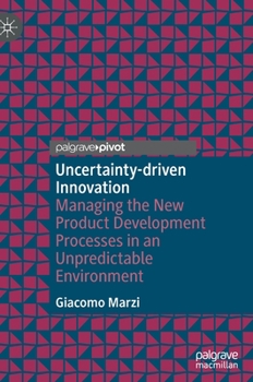 Hardcover Uncertainty-Driven Innovation: Managing the New Product Development Processes in an Unpredictable Environment Book