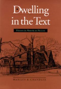 Hardcover Dwelling in the Text: Houses in American Fiction Book